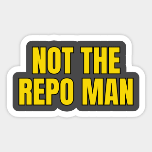 Not The Repo Man Sticker